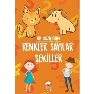 İlk Sözlüğüm Renkler Sayılar Şekiller Eksik Parça Yayınları Eksik Parça Yayınları