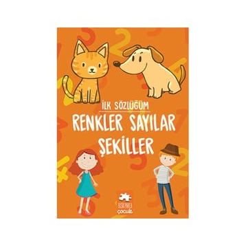 İlk Sözlüğüm Renkler Sayılar Şekiller Eksik Parça Yayınları Eksik Parça Yayınları