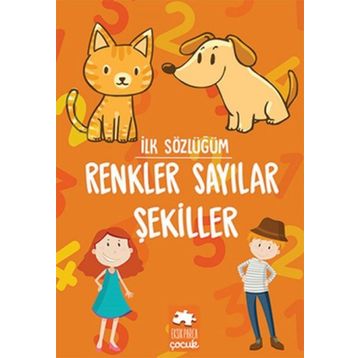 İlk Sözlüğüm Renkler Sayılar Şekiller Eksik Parça Yayınları Eksik Parça Yayınları