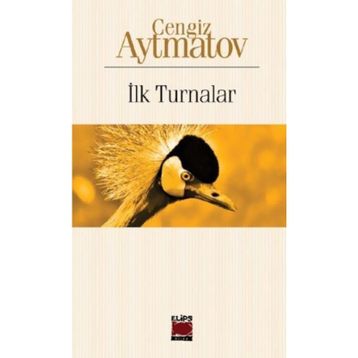 İlk Turnalar - Cengiz Aytmatov