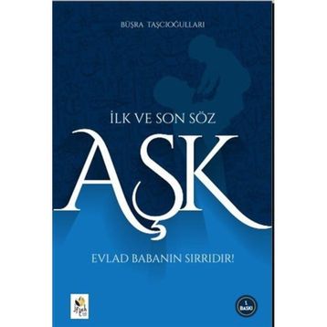İlk ve Son Söz Aşk - Büşra Taşcıoğulları