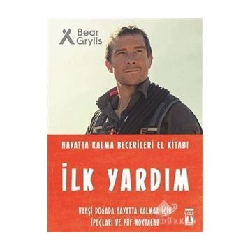 İlk Yardım - Hayatta Kalma Becerileri El Kitabı - Bear Grylls