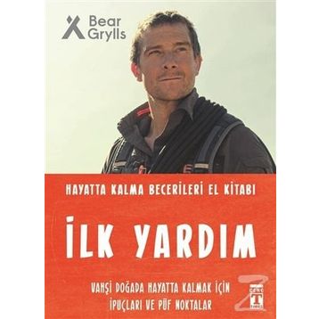İlk Yardım - Hayatta Kalma Becerileri El Kitabı - Bear Grylls
