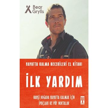 İlk Yardım - Hayatta Kalma Becerileri El Kitabı - Bear Grylls