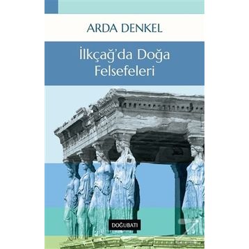 İLKÇAĞDA DOĞA FELSEFELERI - ARDA DENKEL