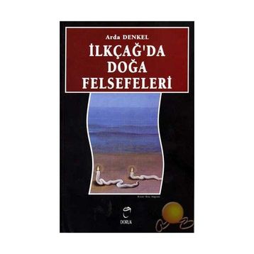 İLKÇAĞDA DOĞA FELSEFELERI - ARDA DENKEL