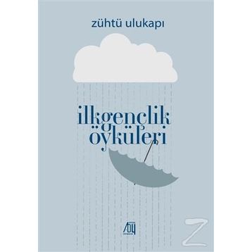 İlkgençlik Öyküleri - Zühtü Ulukapı