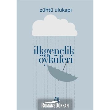 İlkgençlik Öyküleri - Zühtü Ulukapı