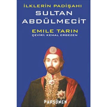 İLKLERİN PADİŞAHI SULTAN ABDÜLMECİT - EMILE TARIN