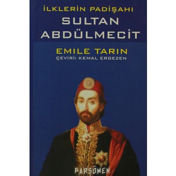 İLKLERİN PADİŞAHI SULTAN ABDÜLMECİT - EMILE TARIN