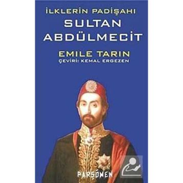 İLKLERİN PADİŞAHI SULTAN ABDÜLMECİT - EMILE TARIN