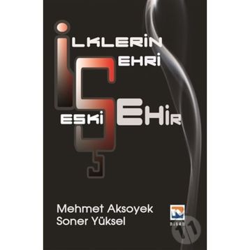 İlklerin Şehri Eskişehir - Mehmet Aksoyek