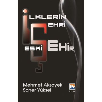 İlklerin Şehri Eskişehir - Mehmet Aksoyek