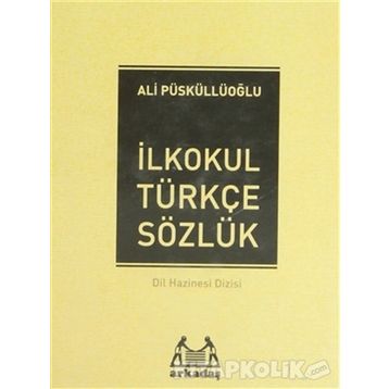 İLKÖĞRETİM TÜRKÇE SÖZLÜK (1.2.3.4.5.SINIFLAR İÇİN) TÜRKÇE SÖZLÜK - ALI PÜSKÜLLÜOĞLU