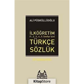 İLKÖĞRETİM TÜRKÇE SÖZLÜK (1.2.3.4.5.SINIFLAR İÇİN) TÜRKÇE SÖZLÜK - ALI PÜSKÜLLÜOĞLU