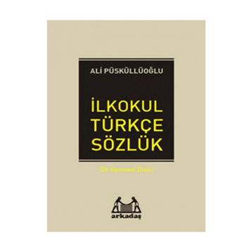İLKÖĞRETİM TÜRKÇE SÖZLÜK (1.2.3.4.5.SINIFLAR İÇİN) TÜRKÇE SÖZLÜK - ALI PÜSKÜLLÜOĞLU