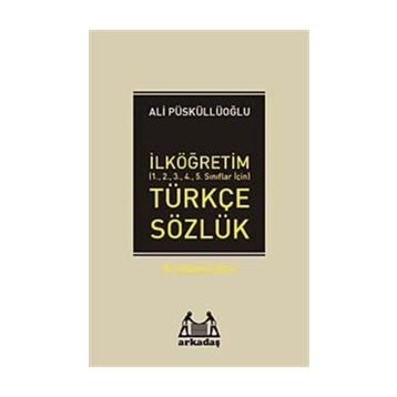 İLKÖĞRETİM TÜRKÇE SÖZLÜK (1.2.3.4.5.SINIFLAR İÇİN) TÜRKÇE SÖZLÜK - ALI PÜSKÜLLÜOĞLU