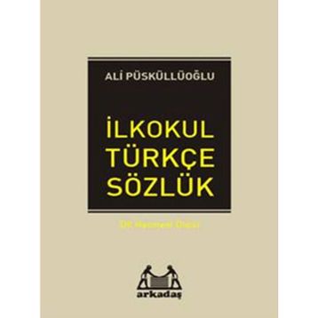 İLKÖĞRETİM TÜRKÇE SÖZLÜK (1.2.3.4.5.SINIFLAR İÇİN) TÜRKÇE SÖZLÜK - ALI PÜSKÜLLÜOĞLU