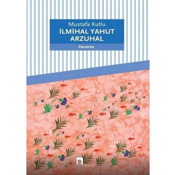 İlmihal Yahut Arzuhal - Mustafa Kutlu