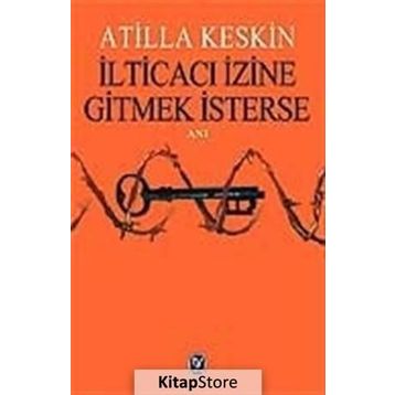 İLTİCACI İZİNE GITMEK İSTERSE - ATILLA KESKIN