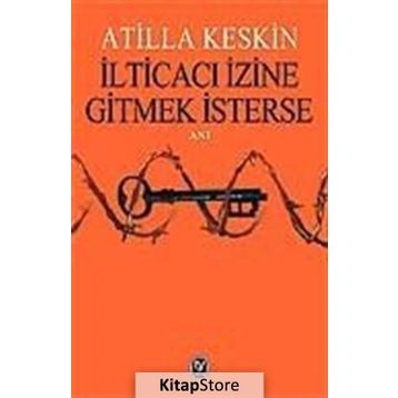 İLTİCACI İZİNE GITMEK İSTERSE - ATILLA KESKIN