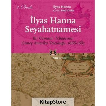Ilyas Hanna Seyahatnamesi Bir Osmanlı Tebaasının Güney Amerika Yolculuğu (1668-1683) - İlyas Hanna