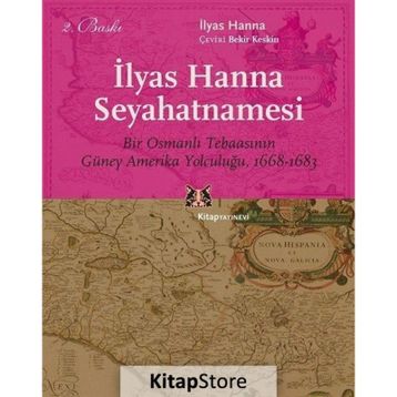 Ilyas Hanna Seyahatnamesi Bir Osmanlı Tebaasının Güney Amerika Yolculuğu (1668-1683) - İlyas Hanna