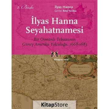 Ilyas Hanna Seyahatnamesi Bir Osmanlı Tebaasının Güney Amerika Yolculuğu (1668-1683) - İlyas Hanna