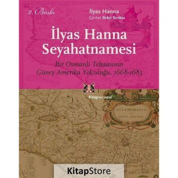 Ilyas Hanna Seyahatnamesi Bir Osmanlı Tebaasının Güney Amerika Yolculuğu (1668-1683) - İlyas Hanna