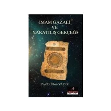 İmam Gazali ve Yaratılış Gerçeği - İlhan Yıldız