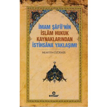 İmam Şafii’nin İslam Hukuk Kaynaklarından İstihsana Yaklaşımı - Muhittin Özdemir