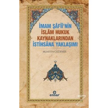 İmam Şafii’nin İslam Hukuk Kaynaklarından İstihsana Yaklaşımı - Muhittin Özdemir
