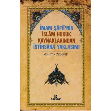 İmam Şafii’nin İslam Hukuk Kaynaklarından İstihsana Yaklaşımı - Muhittin Özdemir
