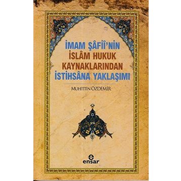 İmam Şafii’nin İslam Hukuk Kaynaklarından İstihsana Yaklaşımı - Muhittin Özdemir