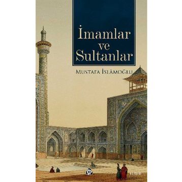 İMAMLAR VE SULTANLAR - MUSTAFA İSLAMOĞLU