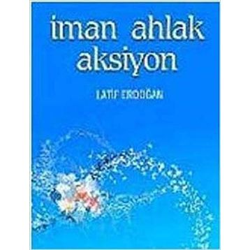 İMAN AHLAK AKSIYON - LATIF ERDOĞAN