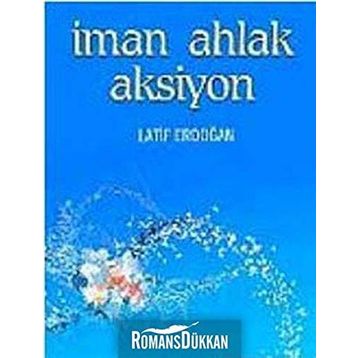 İMAN AHLAK AKSIYON - LATIF ERDOĞAN