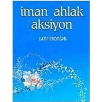 İMAN AHLAK AKSIYON - LATIF ERDOĞAN