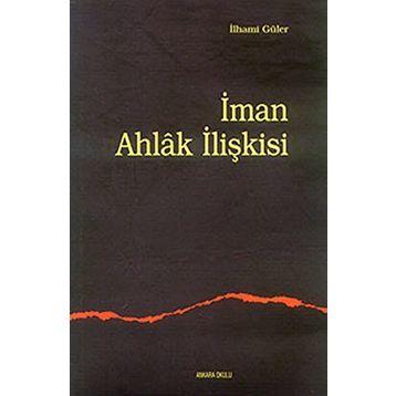 İMAN AHLAK İLİŞKİSİ - İLHAMİ GÜLER