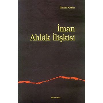 İMAN AHLAK İLİŞKİSİ - İLHAMİ GÜLER