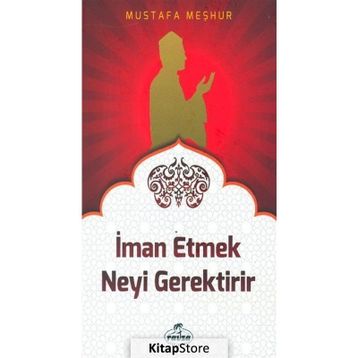 İman Etmek Neyi Gerektirir? - Mustafa Meşhur