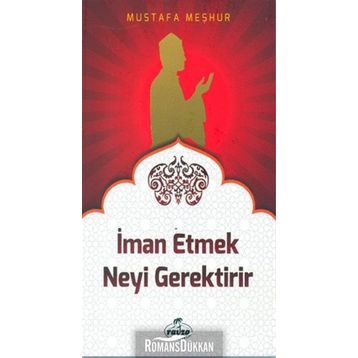 İman Etmek Neyi Gerektirir? - Mustafa Meşhur