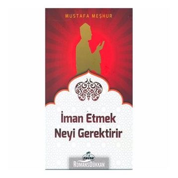 İman Etmek Neyi Gerektirir? - Mustafa Meşhur