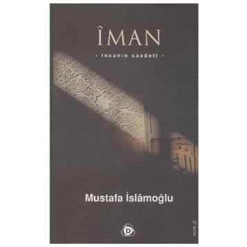 İMAN İNSANIN SAADETI - MUSTAFA İSLAMOĞLU