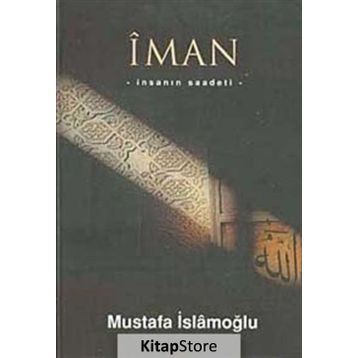 İMAN İNSANIN SAADETI - MUSTAFA İSLAMOĞLU