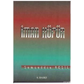 İMAN KÜFÜR - ŞEMSEDDİN YEŞİL