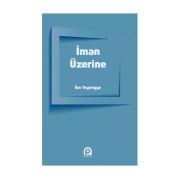 İMAN ÜZERİNE - İBN-I TEYMIYYE