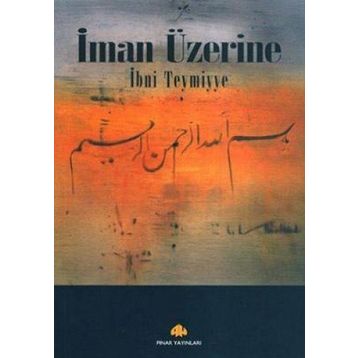 İMAN ÜZERİNE - İBN-I TEYMIYYE
