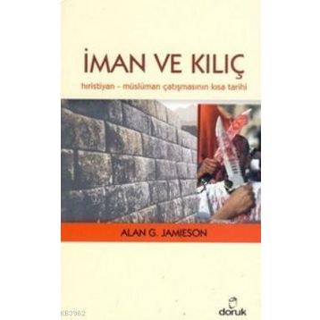 İMAN VE KILIÇ HIRISTIYAN - MÜSLÜMAN ÇATIŞMASININ KISA TARIHI - ALAN G. JAMIESON