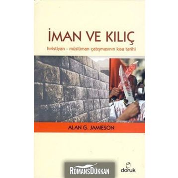 İMAN VE KILIÇ HIRISTIYAN - MÜSLÜMAN ÇATIŞMASININ KISA TARIHI - ALAN G. JAMIESON